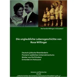 Die unglaubliche Lebensgeschichte von Rosa Willinger, Biografien von Markus Bussmann, Sabrina Blaschke, AG Jüdische Schüler des Comenius-Gymnasiums 1