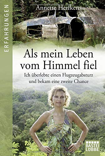 Annette Herfkens - Als mein Leben vom Himmel fiel: Ich überlebte einen Flugzeugabsturz und bekam eine zweite Chance - Preis vom 11.10.2026 15:43:13 h