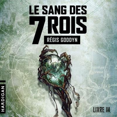 Le Sang des 7 Rois - Livre III - Régis Goddyn, Audio, 9782374347059