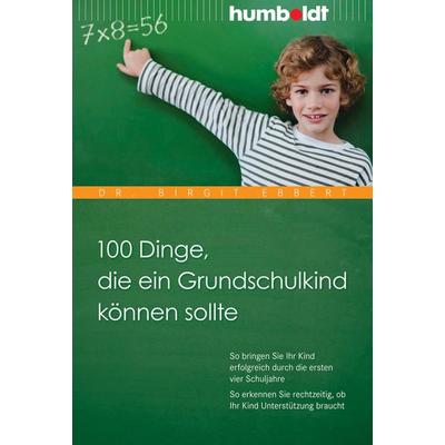100 Dinge, die ein Grundschulkind können sollte, Geheftet von Birgit Ebbert, Humboldt Verlag, 978-3-86910-623-6