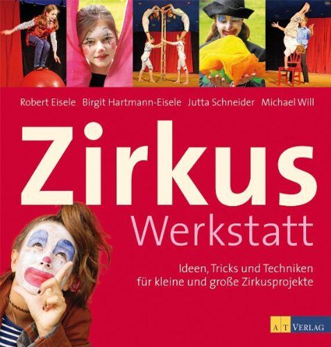 Robert Eisele - Zirkuswerkstatt: Ideen, Tricks und Techniken für kleine und große Zirkusprojekte: Ideen, Tricks und Techniken für kleine und große Zirkusprojekte - Preis vom 16.10.2026 11:41:07 h