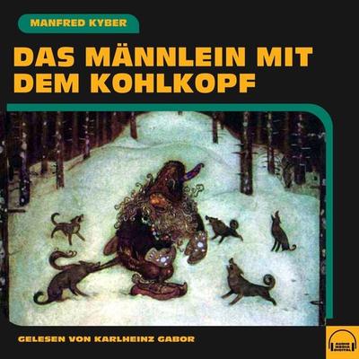 Das Männlein mit dem Kohlkopf - Manfred Kyber, Audio, 9783991588368