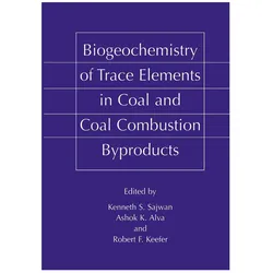 Biogeochemistry of Trace Elements in Coal and Coal Combustion Byproducts, Fachbücher von Robert F. Keefer, Ashok K. Alva, Kenneth S. Sajwan