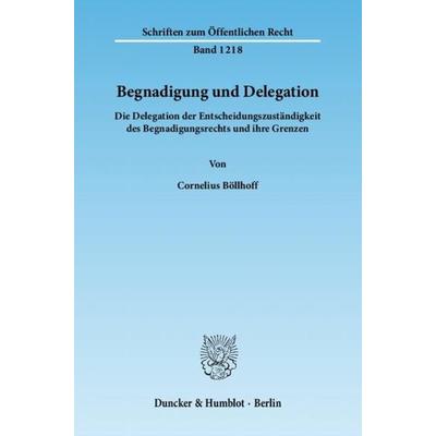 Begnadigung und Delegation., Taschenbuch von Cornelius Böllhoff, Duncker & Humblot, 978-3-428-13816-6