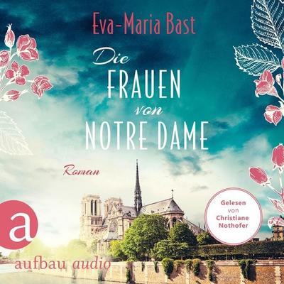 Die Frauen von Notre Dame - Eva-Maria Bast, Audio, 9783757013318