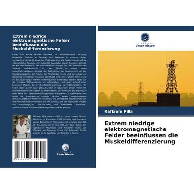 Extrem niedrige elektromagnetische Felder beeinflussen die Muskeldifferenzierung, Taschenbuch von Raffaele Pilla, Verlag Unser Wissen,