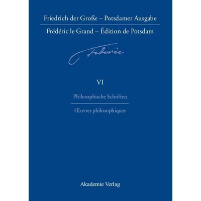 Philosophische Schriften - Oeuvres philosophiques, Gebundene Ausgabe von König Preuss Friedrich II.,Anne Baillot,Brunhilde Wehinger, De Gruyter,