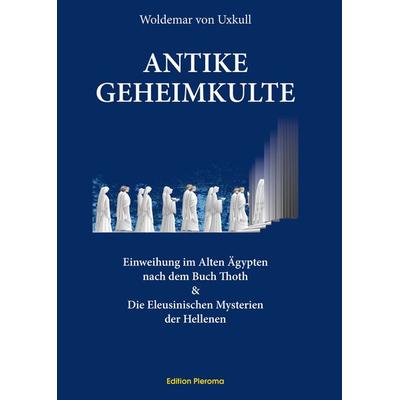 Antike Geheimkulte, Gebundene Ausgabe von Woldemar Uxkull, Edition Pleroma, 978-3-939647-66-9