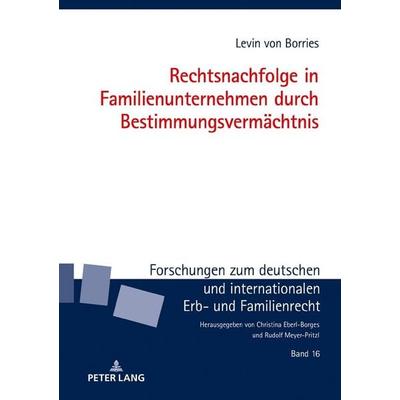 Rechtsnachfolge in Familienunternehmen durch Bestimmungsvermächtnis, Gebundene Ausgabe von Levin Borries, Peter Lang GmbH, Internationaler Verlag der