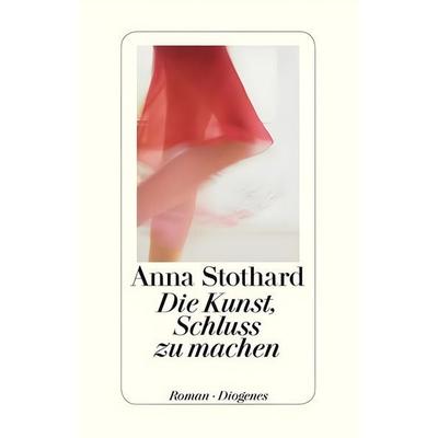 Die Kunst, Schluss zu machen, Taschenbuch von Anna Stothard, Diogenes Verlag AG