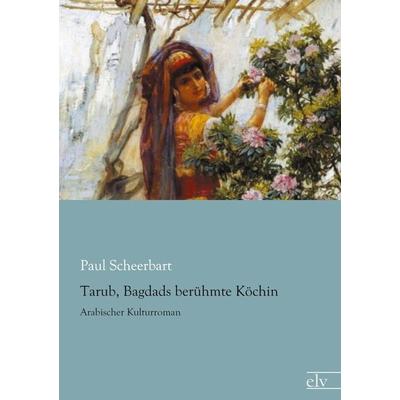 Tarub, Bagdads berühmte Köchin, Taschenbuch von Paul Scheerbart, Europäischer Literaturverlag, 978-3-86267-933-1