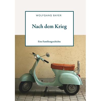 Nach dem Krieg, Taschenbuch von Wolfgang Bayer, Buchschmiede, 978-3-99203-258-7