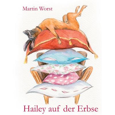 Hailey auf der Erbse, Taschenbuch von Martin Worst, BoD – Books on Demand, 978-3-7526-9224-2