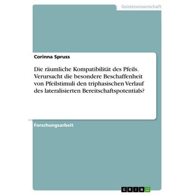 Die räumliche Kompatibilität des Pfeils. Verursacht die besondere Beschaffenheit von Pfeilstimuli den triphasischen Verlauf des lateralisierten