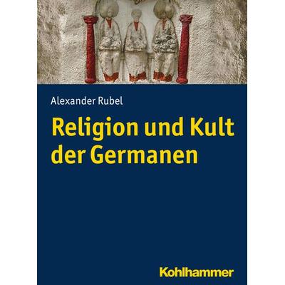Religion und Kult der Germanen, Taschenbuch von Alexander Rubel, Kohlhammer, 978-3-17-029266-6