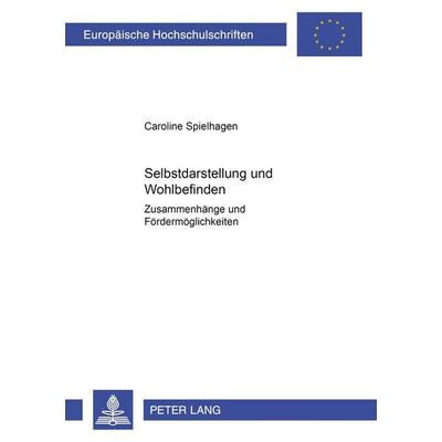 Selbstdarstellung und Wohlbefinden, Taschenbuch von Caroline Spielhagen, Peter Lang GmbH, Internationaler Verlag der Wissenschaften, 978-3-631-53786-2