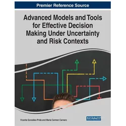Advanced Models and Tools for Effective Decision Making Under Uncertainty and Risk Contexts, Fachbücher