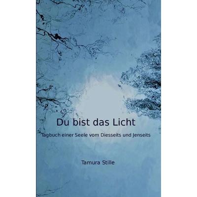 Du bist das Licht, Taschenbuch von Tamura Stille, Tredition, 978-3-7497-9267-2