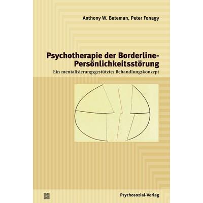 Psychotherapie der Borderline-Persönlichkeitsstörung, Taschenbuch von Anthony W. Bateman,Peter Fonagy, Psychosozial, 978-3-8379-2342-1