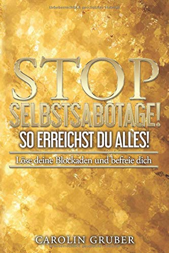 Carolin Gruber - STOP Selbstsabotage! So erreichst Du Alles!: Löse deine Blockaden und befreie Dich - Preis vom 11.10.2026 03:10:56 h