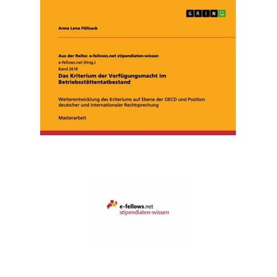 Das Kriterium der Verfügungsmacht im Betriebsstättentatbestand, Taschenbuch von Anna Lena Füllsack, GRIN, 978-3-668-57877-7