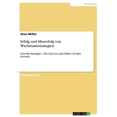 Erfolg und Misserfolg von Wachstumsstrategien, Taschenbuch von Sean Miller, GRIN, 978-3-640-90858-5