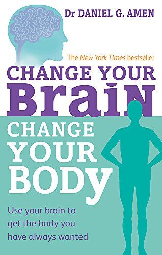 Dr Daniel G. Amen - Change Your Brain, Change Your Body: Use your brain to get the body you have always wanted - Preis vom 09.10.2026 07:28:09 h