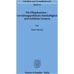 Die Pflegekammer - verwaltungspolitische Sinnhaftigkeit und rechtliche Grenzen., Fachbücher von Mario Martini