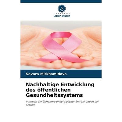 Nachhaltige Entwicklung des öffentlichen Gesundheitssystems, Taschenbuch von Sevara Mirkhamidova, Verlag Unser Wissen, 978-620-9-05802-8