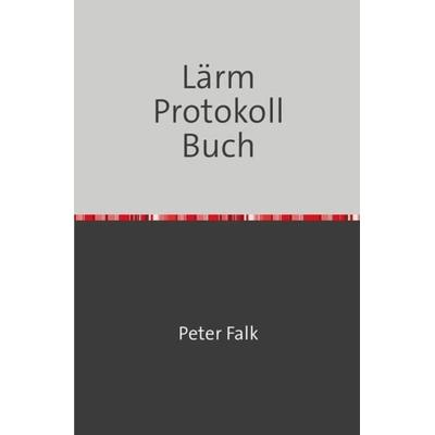 Lärmbelästigungen Protokoll Buch, Taschenbuch von Peter Falk, Epubli, 978-3-7575-3569-8