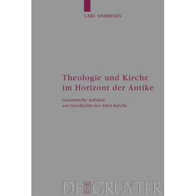 Theologie und Kirche im Horizont der Antike, Gebundene Ausgabe von Carl Andresen, De Gruyter, 978-3-11-021642-4