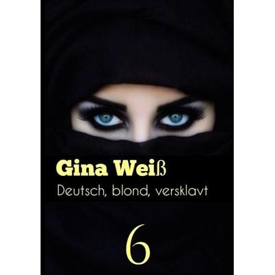 Deutsch, blond, versklavt 6, Taschenbuch von Gina Weiss, Tredition, 978-3-384-06289-5
