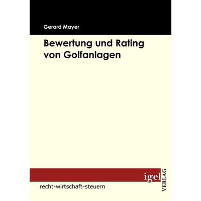 Bewertung und Rating von Golfanlagen, Taschenbuch von Gerard Mayer, Igel Verlag Literatur & Wissenschaft, 978-3-86815-164-0