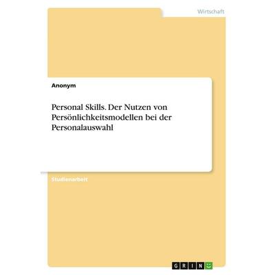 Personal Skills. Der Nutzen von Persönlichkeitsmodellen bei der Personalauswahl, Taschenbuch von Anonymous, GRIN, 978-3-346-54185-7