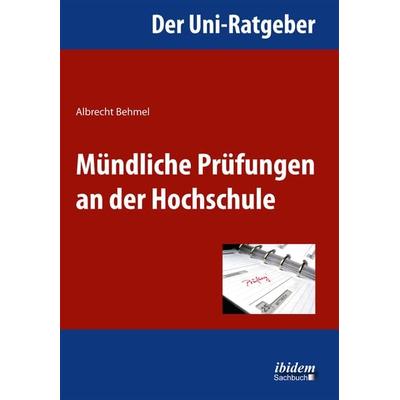 Der Uni-Ratgeber: Mündliche Prüfungen an der Hochschule, Taschenbuch von Albrecht Behmel, Ibidem-Sachbuch, 978-3-8382-0427-7