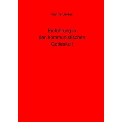Einführung in den kommunistischen Gotteskult, Taschenbuch von Ioannis Galeas, Epubli, 978-3-565-43095-6