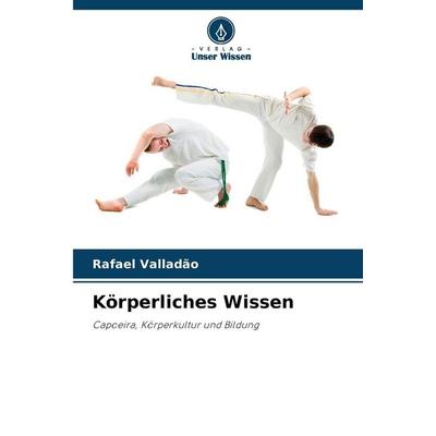 Körperliches Wissen, Taschenbuch von Rafael Valladão, Verlag Unser Wissen, 978-620-8-44295-8