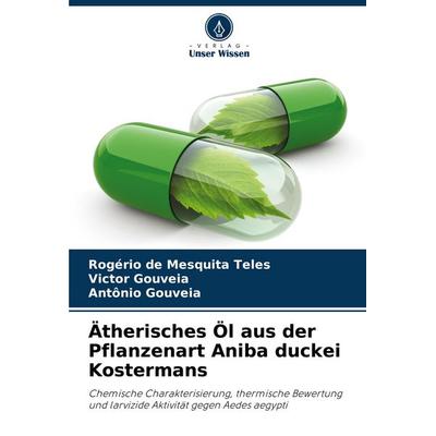 Ätherisches Öl aus der Pflanzenart Aniba duckei Kostermans, Taschenbuch von Rogério de Mesquita Teles,Victor Gouveia,Antônio Gouveia, Verlag Unser