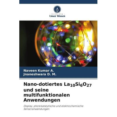 Nano-dotiertes La10Si6O27 und seine multifunktionalen Anwendungen, Taschenbuch von Naveen Kumar A.,Jnaneshwara D. M., Verlag Unser Wissen,