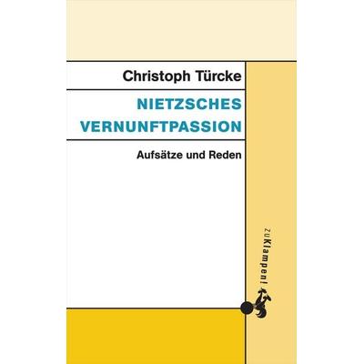 Nietzsches Vernunftpassion, Taschenbuch von Christoph Türcke, Zu Klampen Verlag, 978-3-86674-552-0