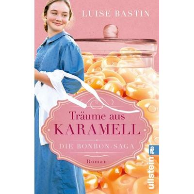 Träume aus Karamell, Taschenbuch von Luise Bastin, Ullstein Taschenbuch, 978-3-548-06731-5