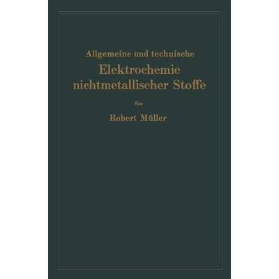 Allgemeine und technische Elektrochemie nichtmetallischer Stoffe, Taschenbuch von Robert Müller, Springer Berlin, 978-3-662-42799-6