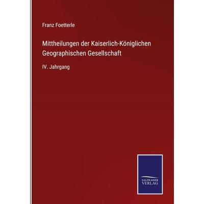 Mittheilungen der Kaiserlich-Königlichen Geographischen Gesellschaft, Gebundene Ausgabe von Franz Foetterle, Outlook, 978-3-375-11837-2