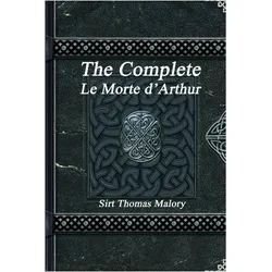 The Complete Le Morte d'Arthur, Belletristik von Thomas Malory
