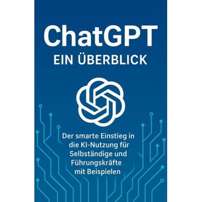 Chat GPT - Der smarte Einstieg in die KI Nutzung für Selbständige und Führungskräfte mit Beispielen von Sandro Pilenza, Neobooks, 978-3-7575-9343-8