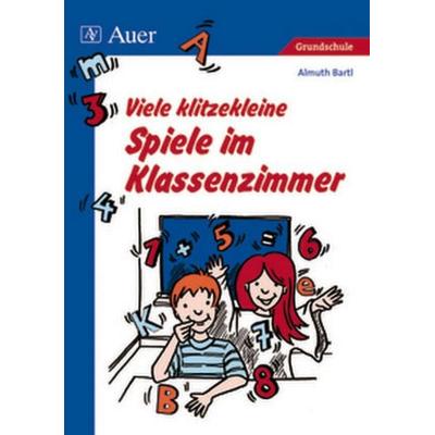 Viele klitzekleine Spiele im Klassenzimmer, Taschenbuch von Almuth Bartl, Auer Verlag in der AAP Lehrerwelt GmbH, 978-3-403-06212-7