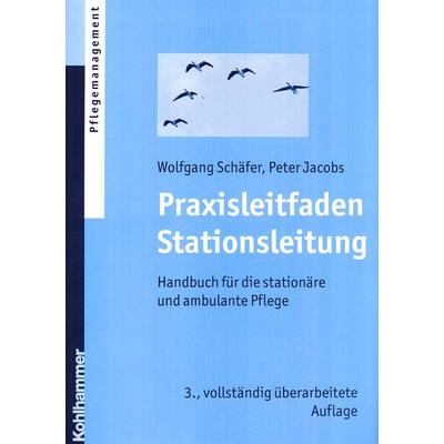 Praxisleitfaden Stationsleitung, Taschenbuch von Peter Jacobs,Wolfgang Schäfer, Kohlhammer, 978-3-17-020416-4