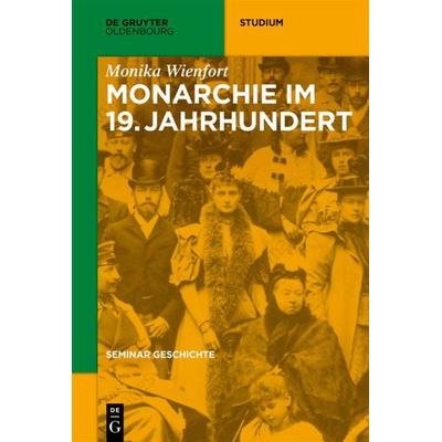 Seminar Geschichte / Monarchie im 19. Jahrhundert, Taschenbuch von Monika Wienfort, De Gruyter Oldenbourg, 978-3-11-046326-2