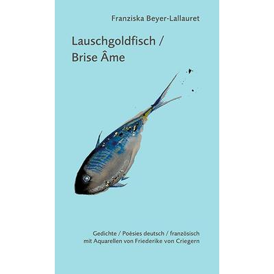 Lauschgoldfisch / Brise âme, Taschenbuch von Franziska Beyer-Lallauret, Ziethen, Harry, 978-3-86289-244-0