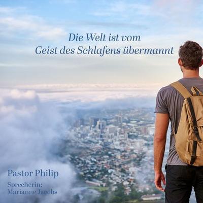Die Welt ist vom Geist des Schlafens übermannt - Pastor Philip, Audio, 4067248902059